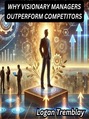 cover image of WHY VISIONARY MANAGERS OUTPERFORM COMPETITORS
